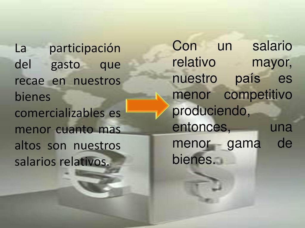 Con un salario relativo mayor, nuestro país es menor competitivo produciendo, entonces, una menor gama de bienes.