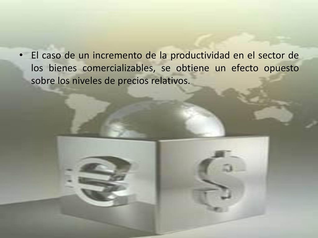 El caso de un incremento de la productividad en el sector de los bienes comercializables, se obtiene un efecto opuesto sobre los niveles de precios relativos.