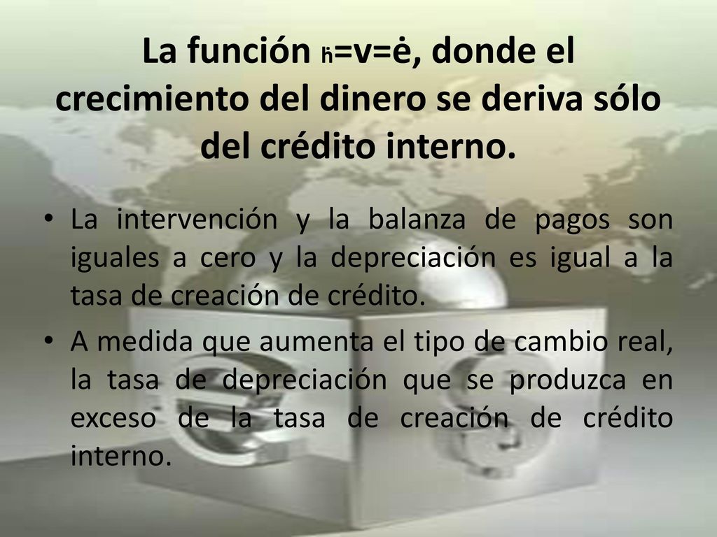 La función ḣ=v=ė, donde el crecimiento del dinero se deriva sólo del crédito interno.