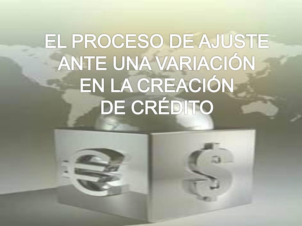 EL PROCESO DE AJUSTE ANTE UNA VARIACIÓN EN LA CREACIÓN DE CRÉDITO