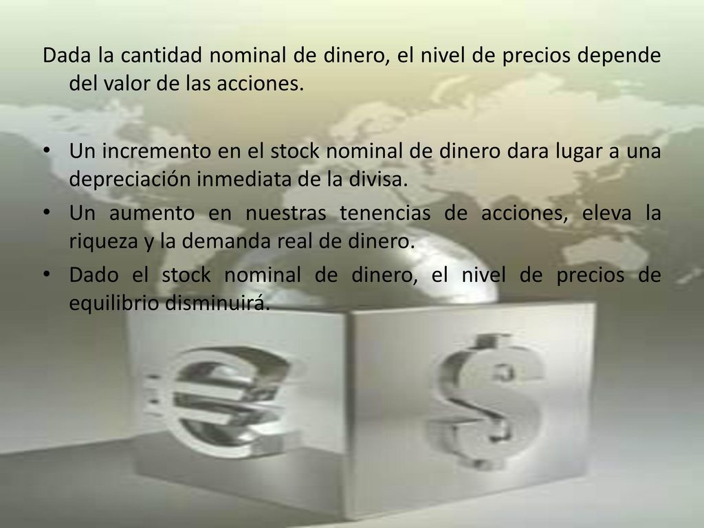 Dada la cantidad nominal de dinero, el nivel de precios depende del valor de las acciones.