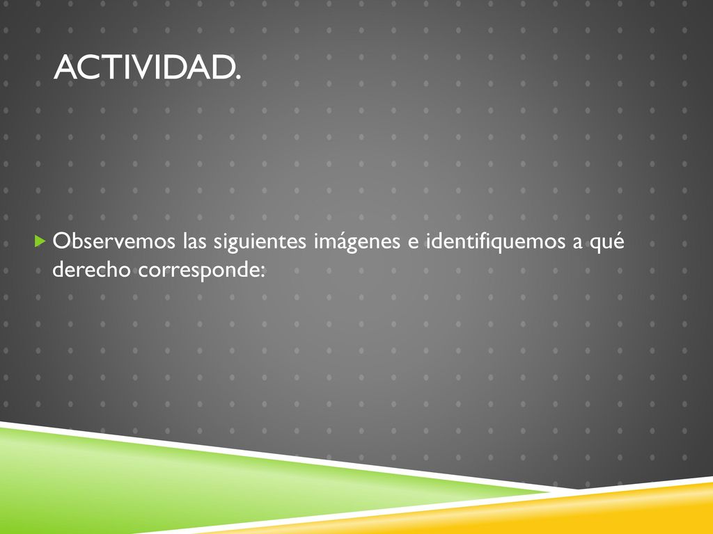 ACTIVIDAD. Observemos las siguientes imágenes e identifiquemos a qué derecho corresponde: