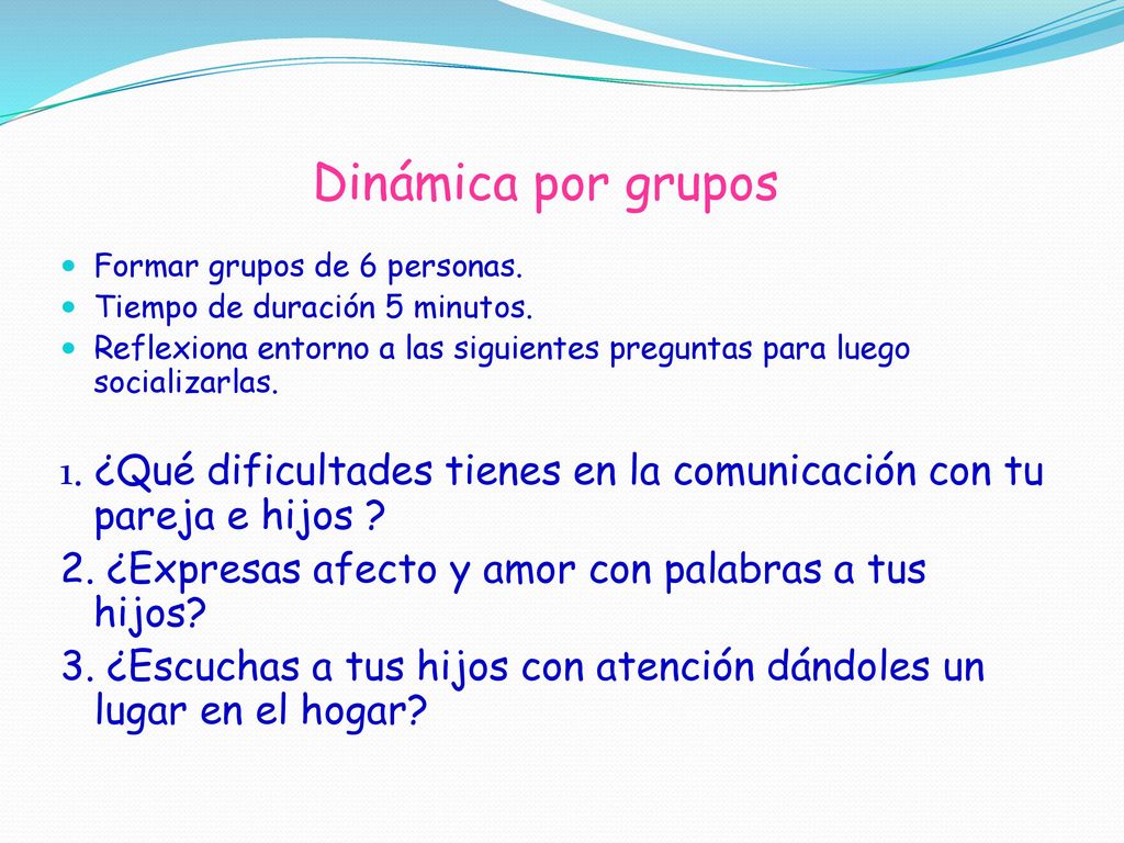 Dinámica por grupos Formar grupos de 6 personas. Tiempo de duración 5 minutos.