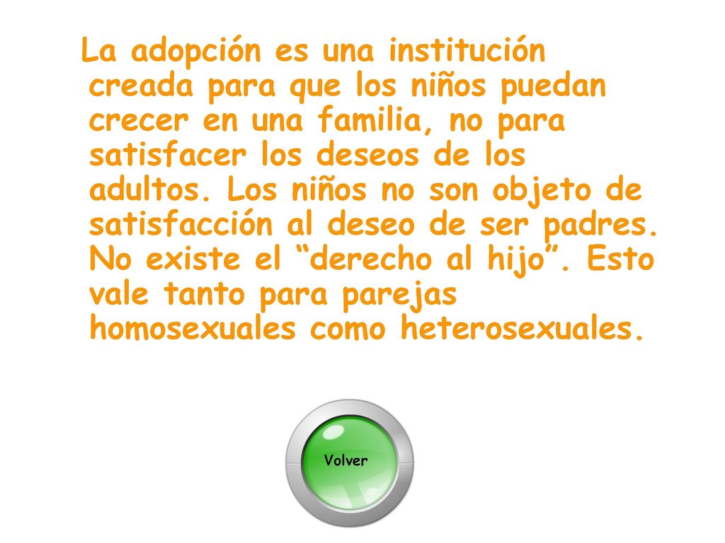 La adopción es una institución creada para que los niños puedan crecer en una familia, no para satisfacer los deseos de los adultos.