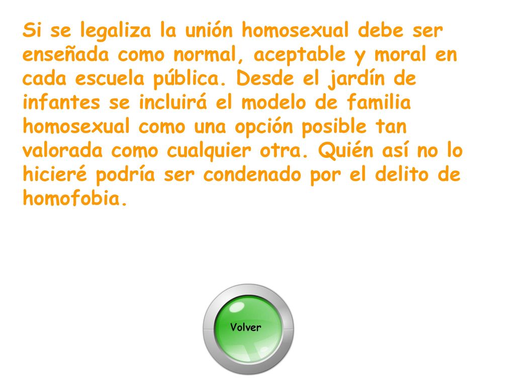 Si se legaliza la unión homosexual debe ser enseñada como normal, aceptable y moral en cada escuela pública.