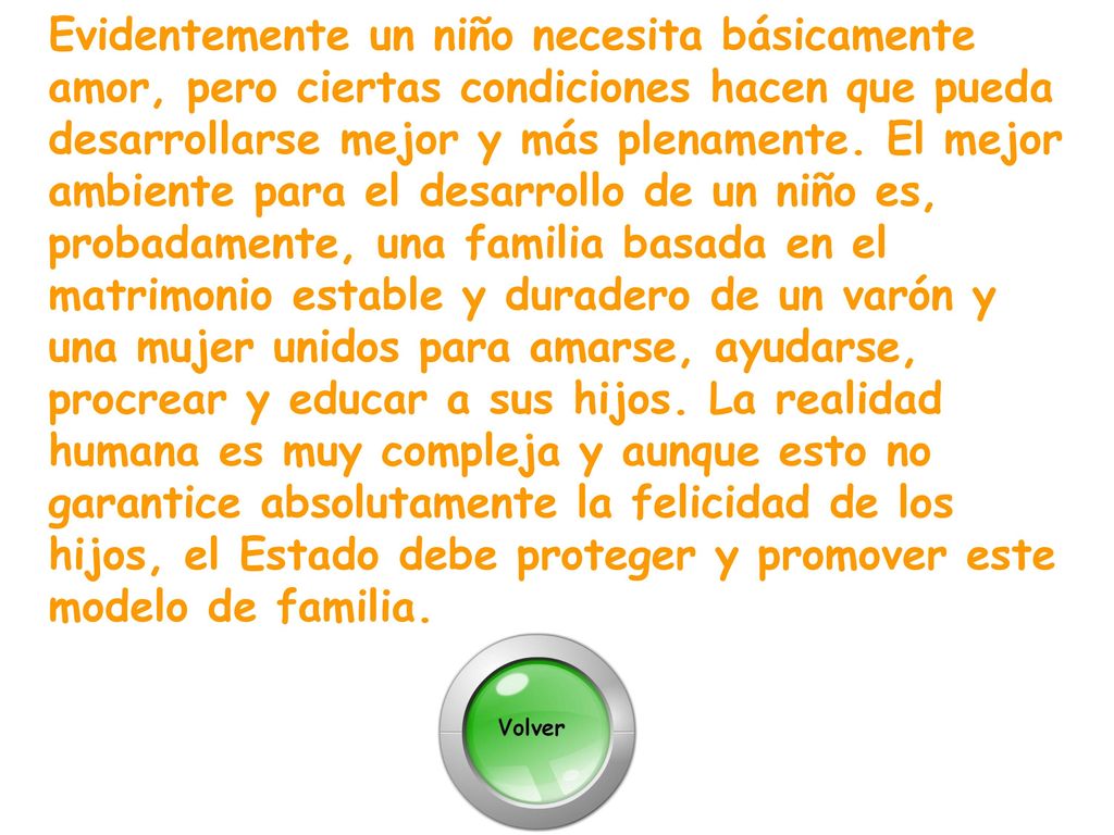 Evidentemente un niño necesita básicamente amor, pero ciertas condiciones hacen que pueda desarrollarse mejor y más plenamente.