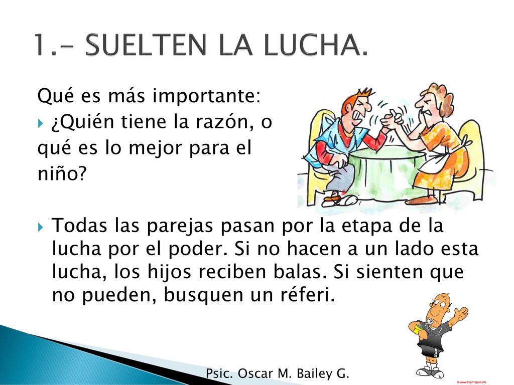 1.- SUELTEN LA LUCHA. Qué es más importante: ¿Quién tiene la razón, o