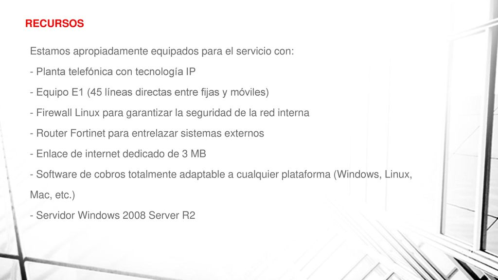 RECURSOS Estamos apropiadamente equipados para el servicio con: - Planta telefónica con tecnología IP.