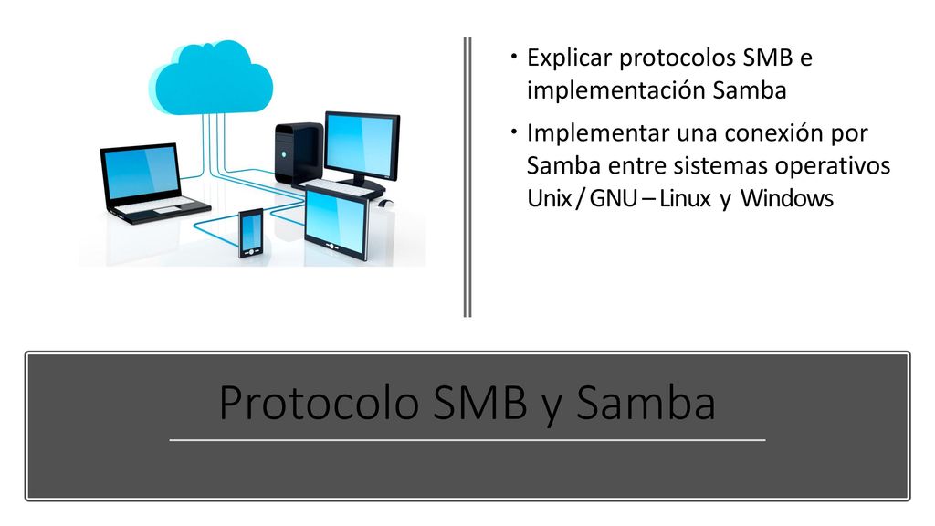 Protocolo SMB y Samba Explicar protocolos SMB e implementación Samba