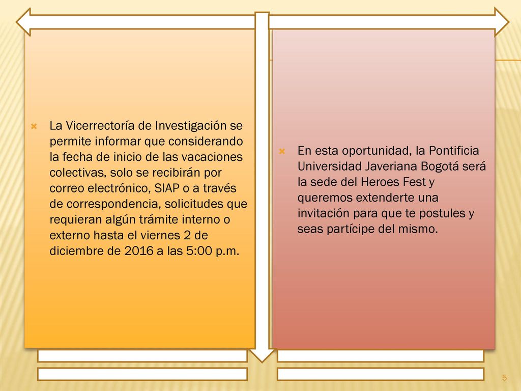 La Vicerrectoría de Investigación se permite informar que considerando la fecha de inicio de las vacaciones colectivas, solo se recibirán por correo electrónico, SIAP o a través de correspondencia, solicitudes que requieran algún trámite interno o externo hasta el viernes 2 de diciembre de 2016 a las 5:00 p.m.