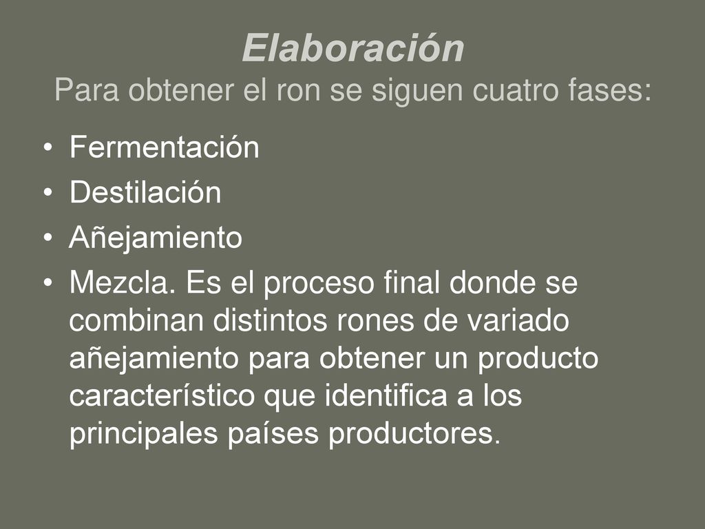 Elaboración Para obtener el ron se siguen cuatro fases: