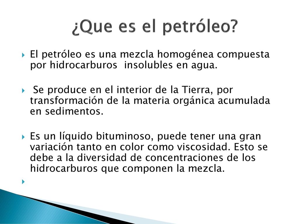 ¿Que es el petróleo El petróleo es una mezcla homogénea compuesta por hidrocarburos insolubles en agua.