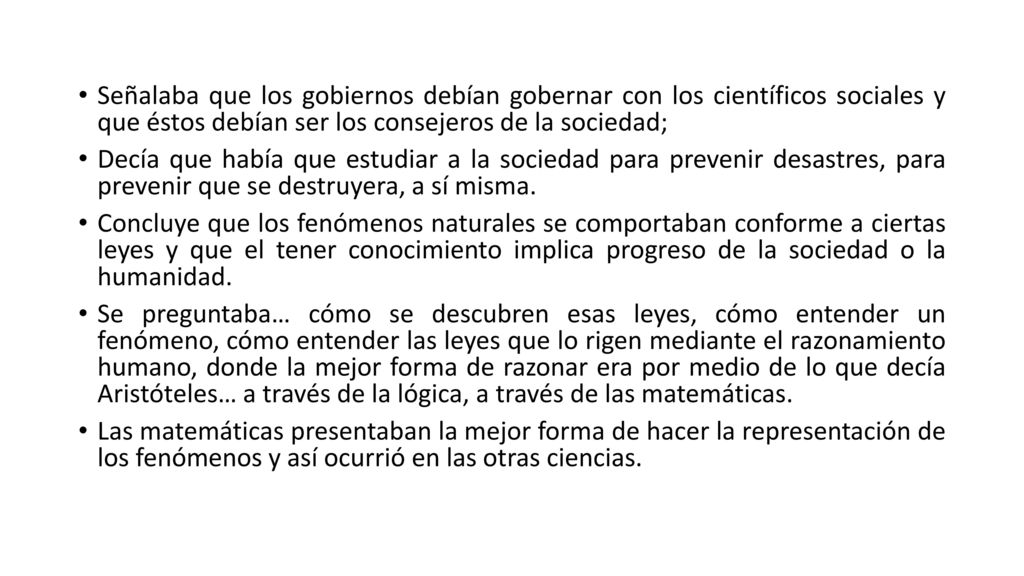 Señalaba que los gobiernos debían gobernar con los científicos sociales y que éstos debían ser los consejeros de la sociedad;