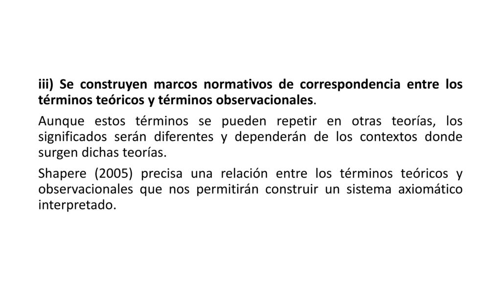iii) Se construyen marcos normativos de correspondencia entre los términos teóricos y términos observacionales.