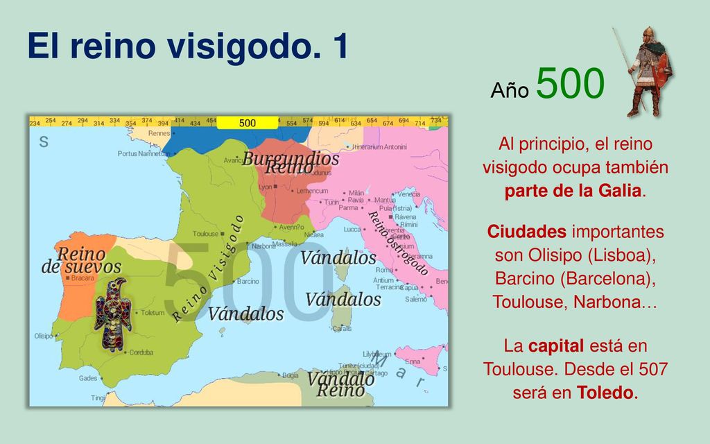 El reino visigodo. 1 Año 500. Al principio, el reino visigodo ocupa también parte de la Galia.