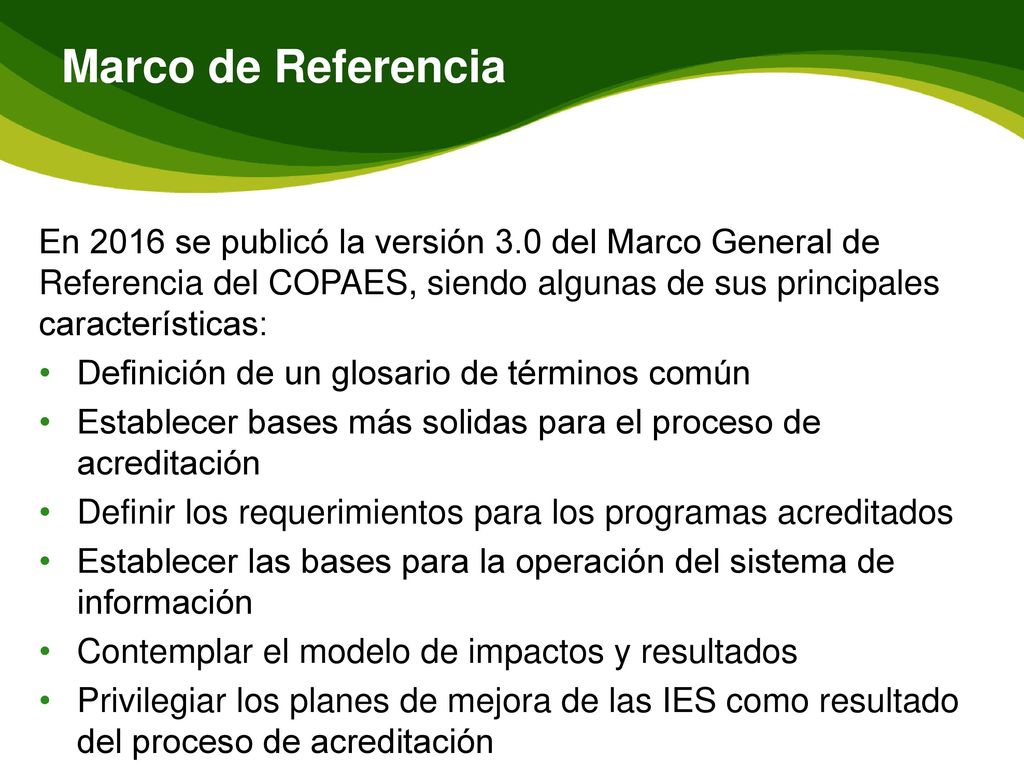 Marco de Referencia En 2016 se publicó la versión 3.0 del Marco General de Referencia del COPAES, siendo algunas de sus principales características: