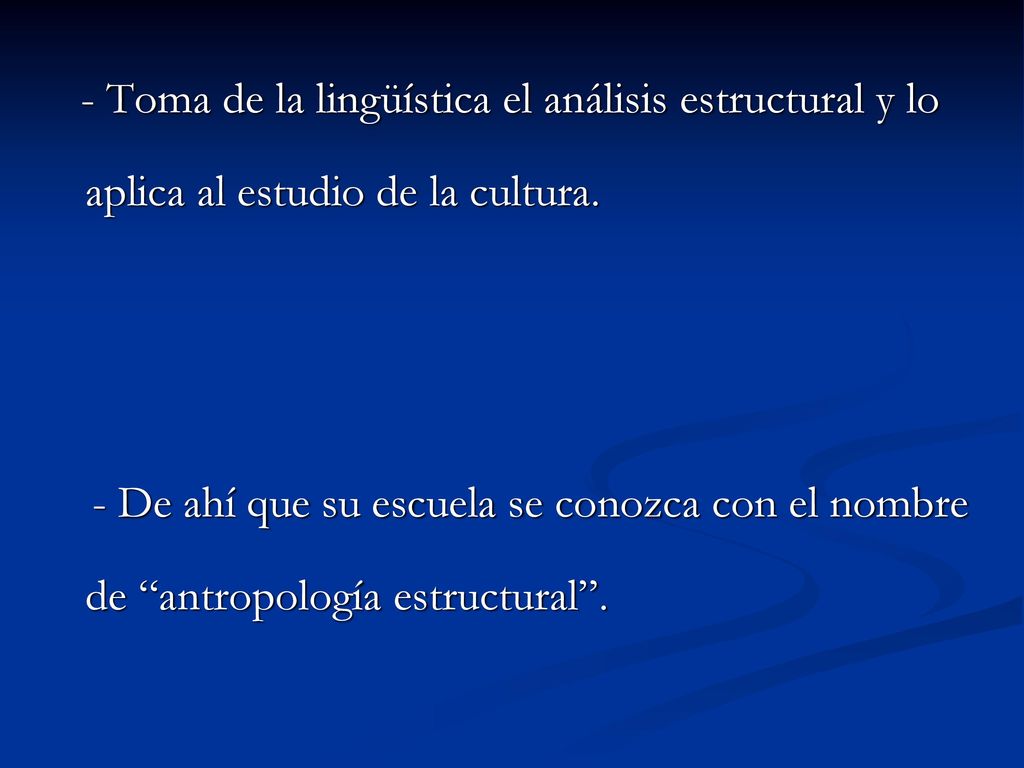 - Toma de la lingüística el análisis estructural y lo aplica al estudio de la cultura.