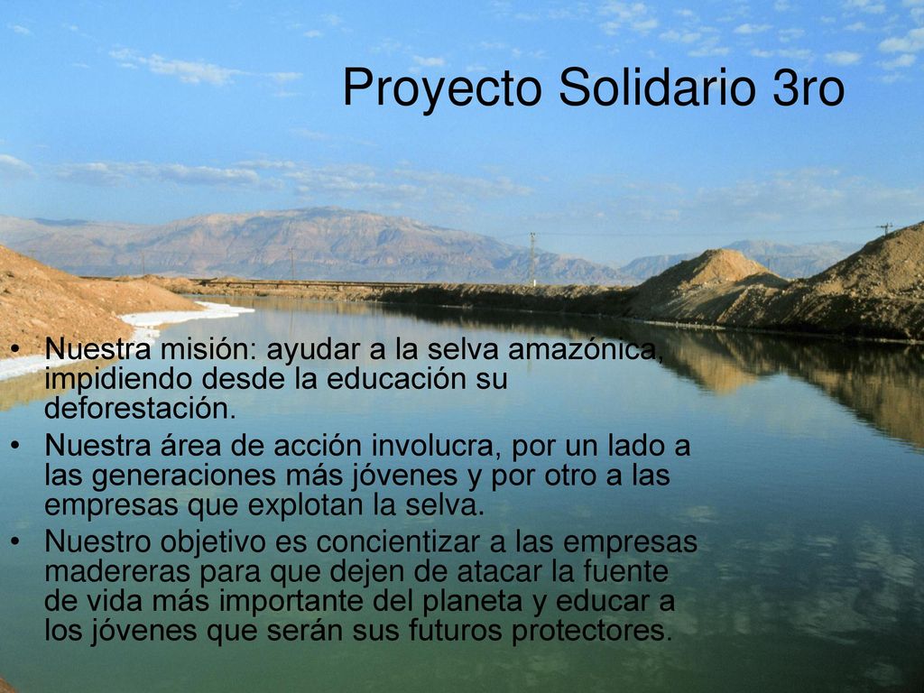 Proyecto Solidario 3ro Nuestra misión: ayudar a la selva amazónica, impidiendo desde la educación su deforestación.