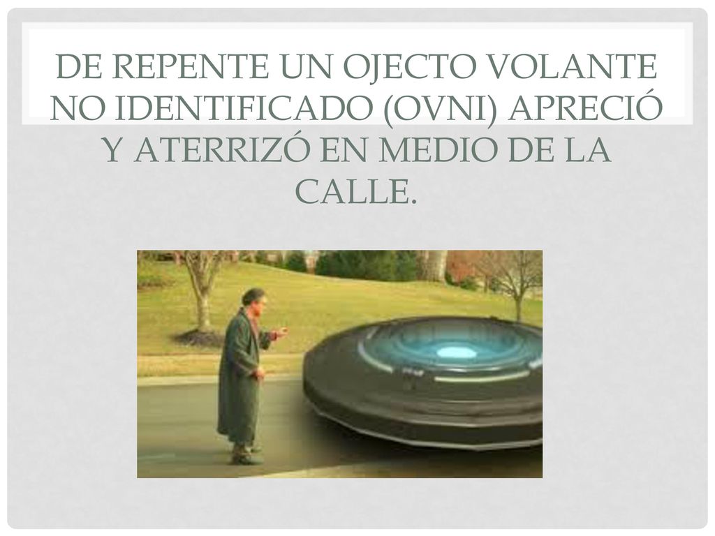 De repente un ojecto volante no identificado (ovni) apreció y aterrizó en medio de la calle.