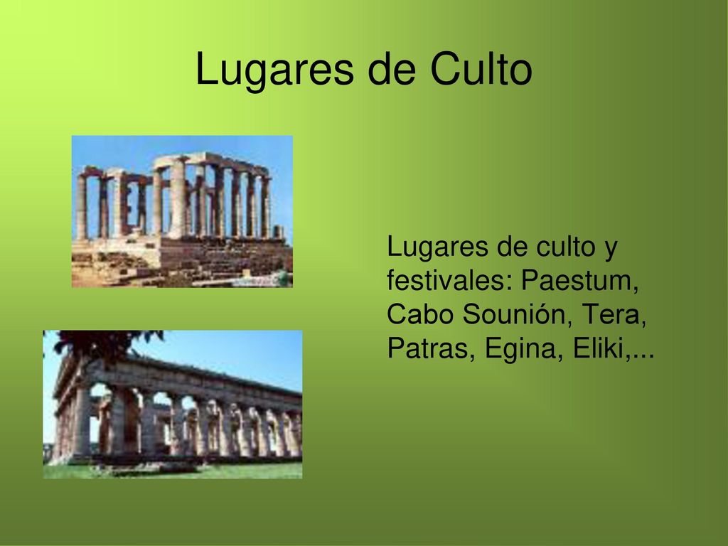Lugares de Culto Lugares de culto y festivales: Paestum, Cabo Sounión, Tera, Patras, Egina, Eliki,...