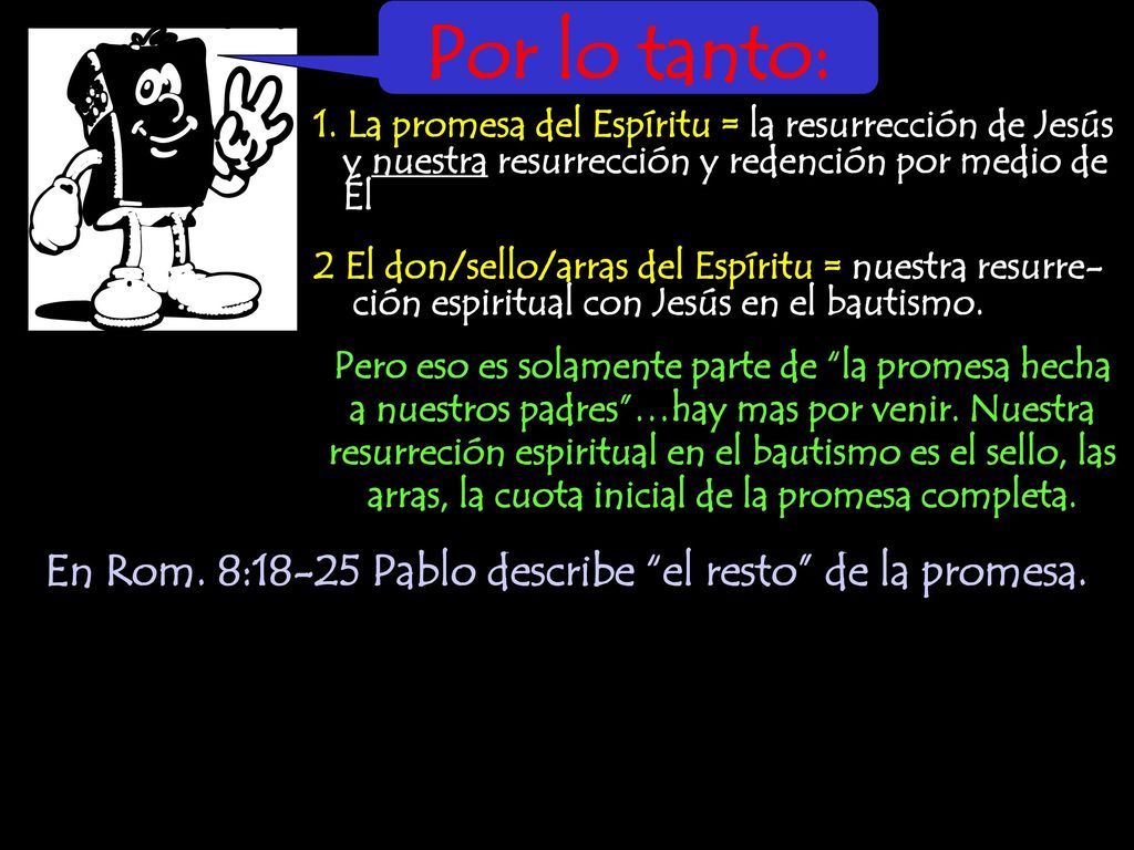 En Rom. 8:18-25 Pablo describe el resto de la promesa.