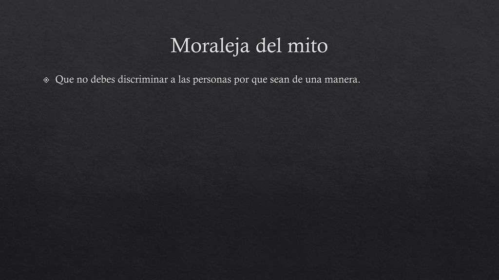 Moraleja del mito Que no debes discriminar a las personas por que sean de una manera.