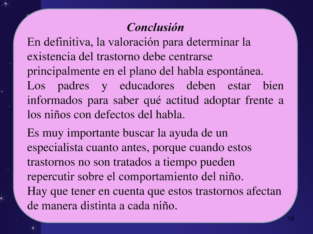 Conclusión En definitiva, la valoración para determinar la existencia del trastorno debe centrarse principalmente en el plano del habla espontánea.