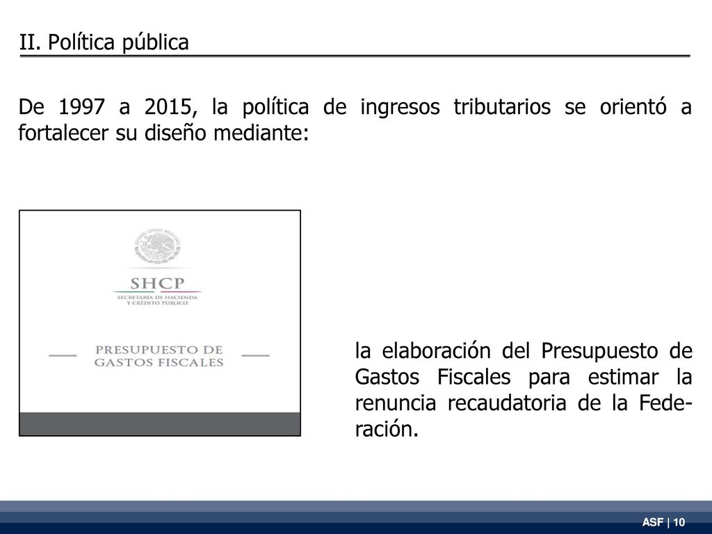 II. Política pública De 1997 a 2015, la política de ingresos tributarios se orientó a fortalecer su diseño mediante: