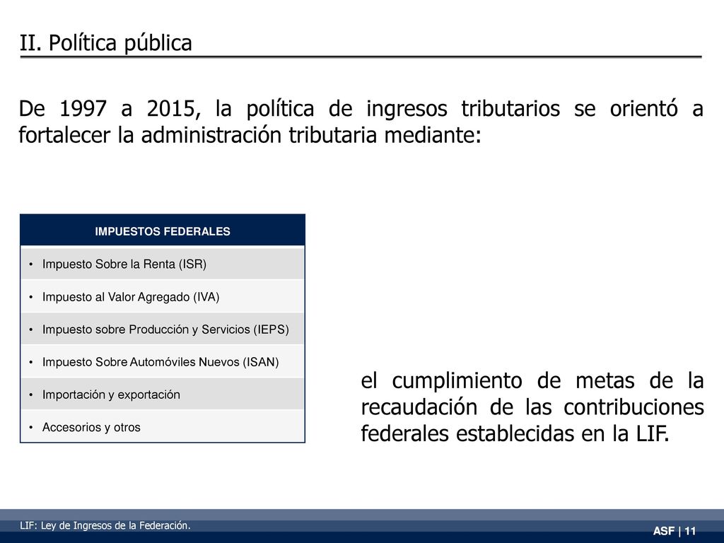 II. Política pública De 1997 a 2015, la política de ingresos tributarios se orientó a fortalecer la administración tributaria mediante: