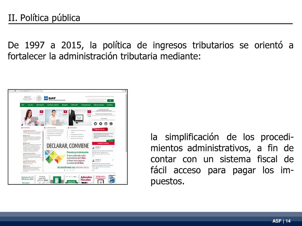 II. Política pública De 1997 a 2015, la política de ingresos tributarios se orientó a fortalecer la administración tributaria mediante: