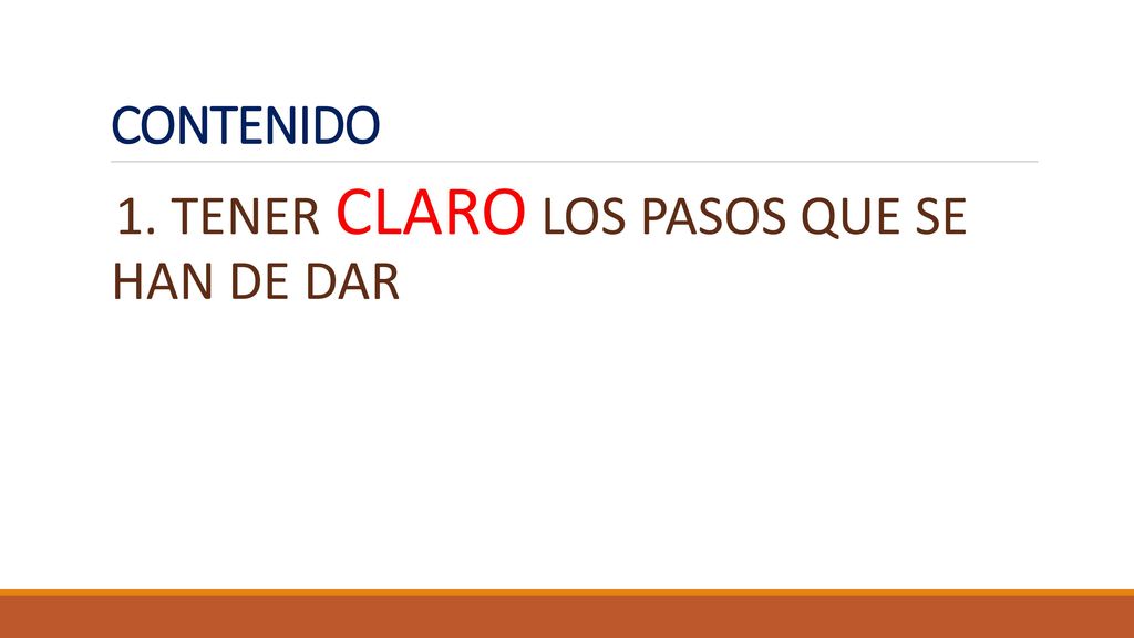 CONTENIDO 1. TENER CLARO LOS PASOS QUE SE HAN DE DAR