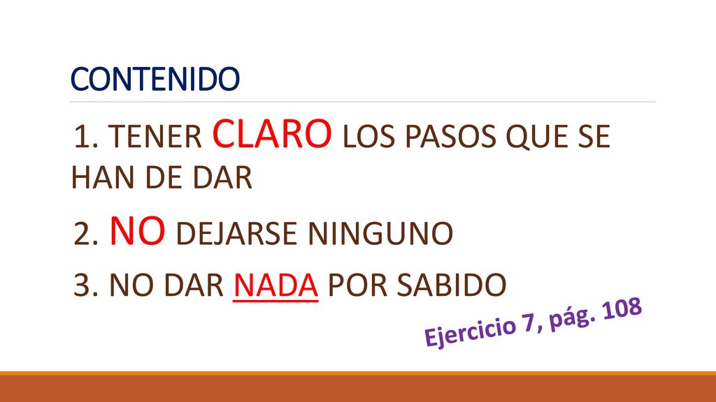 1. TENER CLARO LOS PASOS QUE SE HAN DE DAR 2. NO DEJARSE NINGUNO
