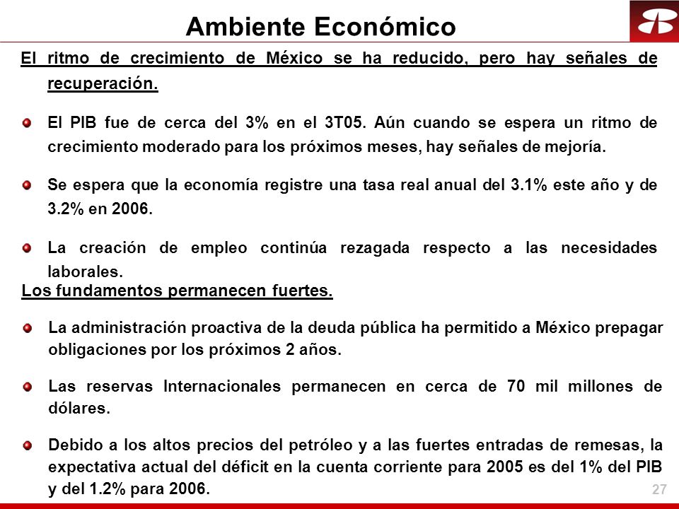 Ambiente Económico El ritmo de crecimiento de México se ha reducido, pero hay señales de recuperación.
