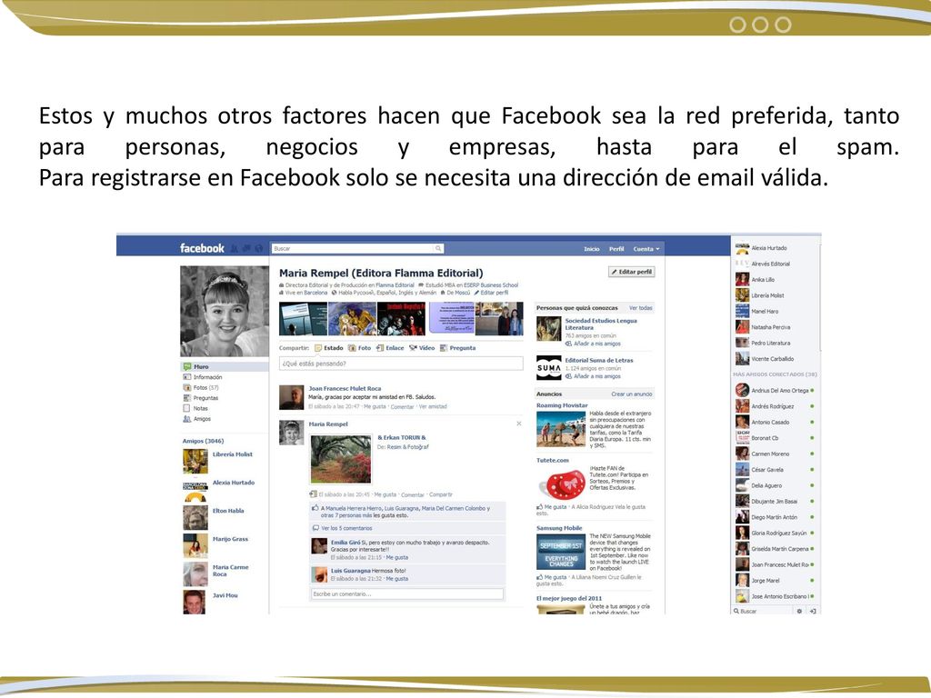 Estos y muchos otros factores hacen que Facebook sea la red preferida, tanto para personas, negocios y empresas, hasta para el spam.