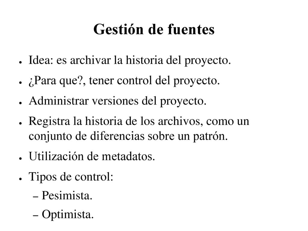 Gestión de fuentes Idea: es archivar la historia del proyecto.