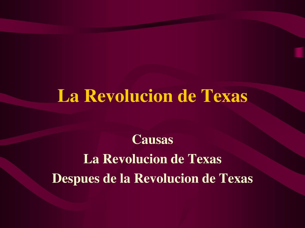 Causas La Revolucion de Texas Despues de la Revolucion de Texas