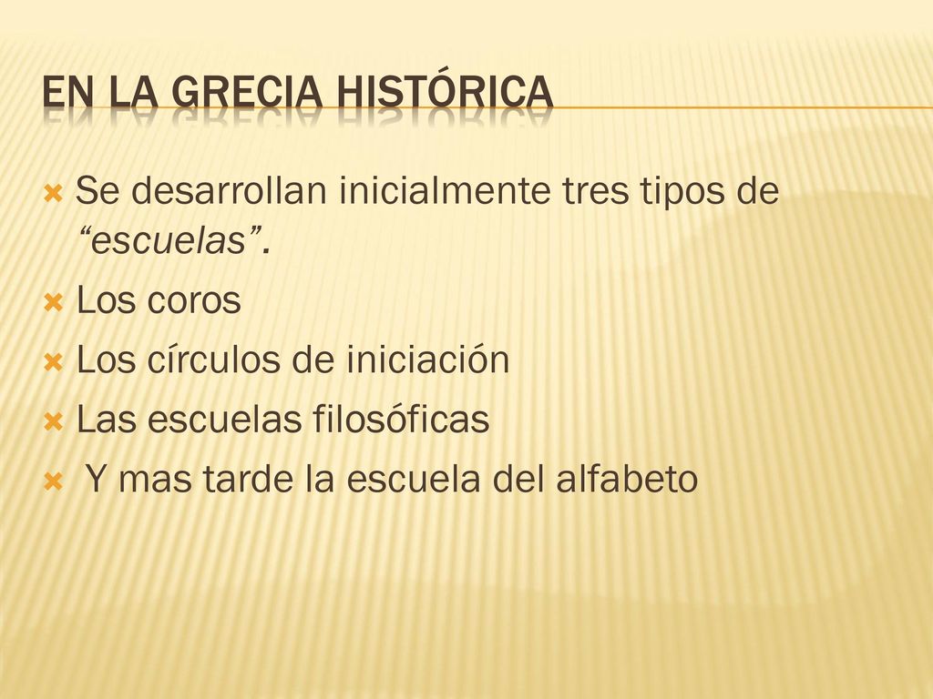 En la grecia histórica Se desarrollan inicialmente tres tipos de escuelas . Los coros. Los círculos de iniciación.