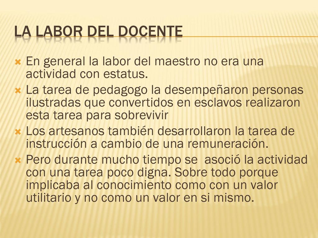LA labor del docente En general la labor del maestro no era una actividad con estatus.