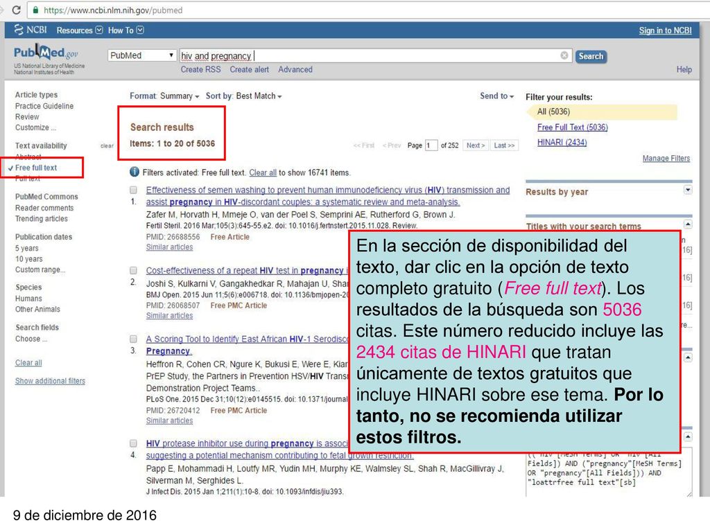 En la sección de disponibilidad del texto, dar clic en la opción de texto completo gratuito (Free full text). Los resultados de la búsqueda son 5036 citas. Este número reducido incluye las 2434 citas de HINARI que tratan únicamente de textos gratuitos que incluye HINARI sobre ese tema. Por lo tanto, no se recomienda utilizar estos filtros.