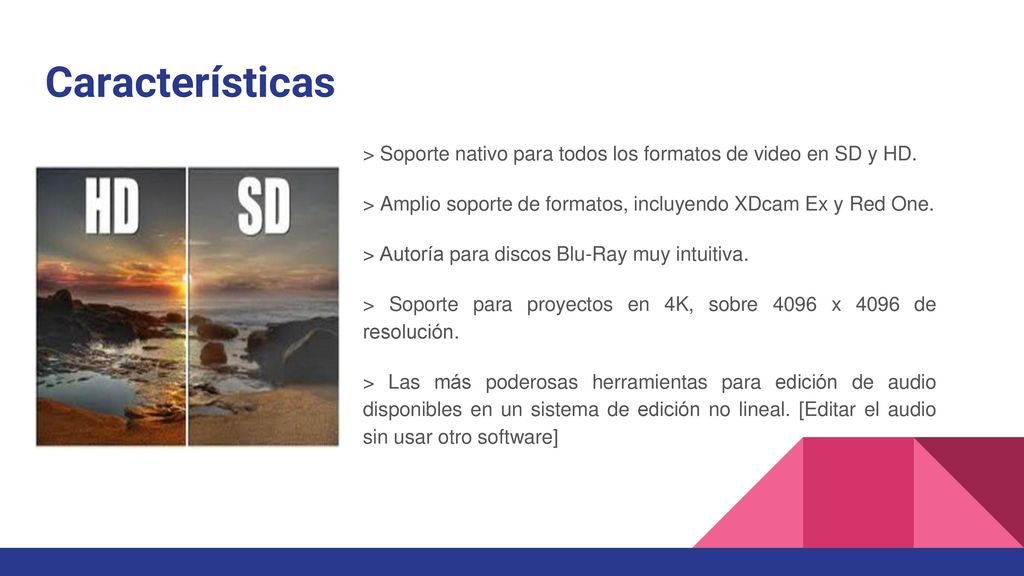 Características > Soporte nativo para todos los formatos de video en SD y HD. > Amplio soporte de formatos, incluyendo XDcam Ex y Red One.