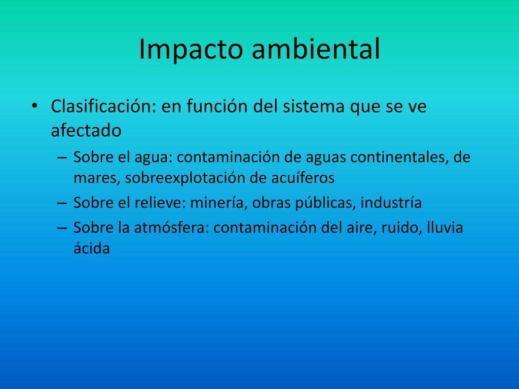 Impacto ambiental Clasificación: en función del sistema que se ve afectado.