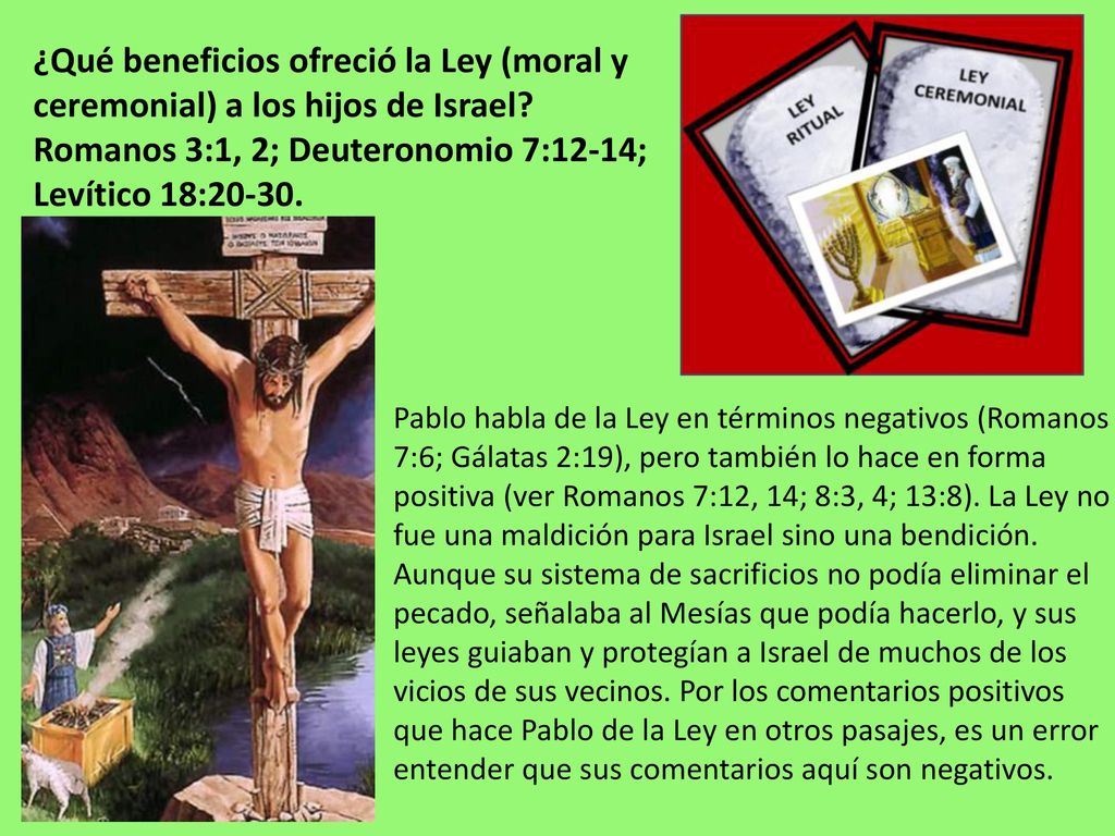 ¿Qué beneficios ofreció la Ley (moral y ceremonial) a los hijos de Israel Romanos 3:1, 2; Deuteronomio 7:12-14; Levítico 18:20-30.
