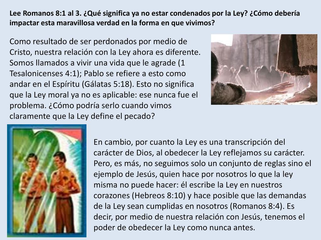 Lee Romanos 8:1 al 3. ¿Qué significa ya no estar condenados por la Ley