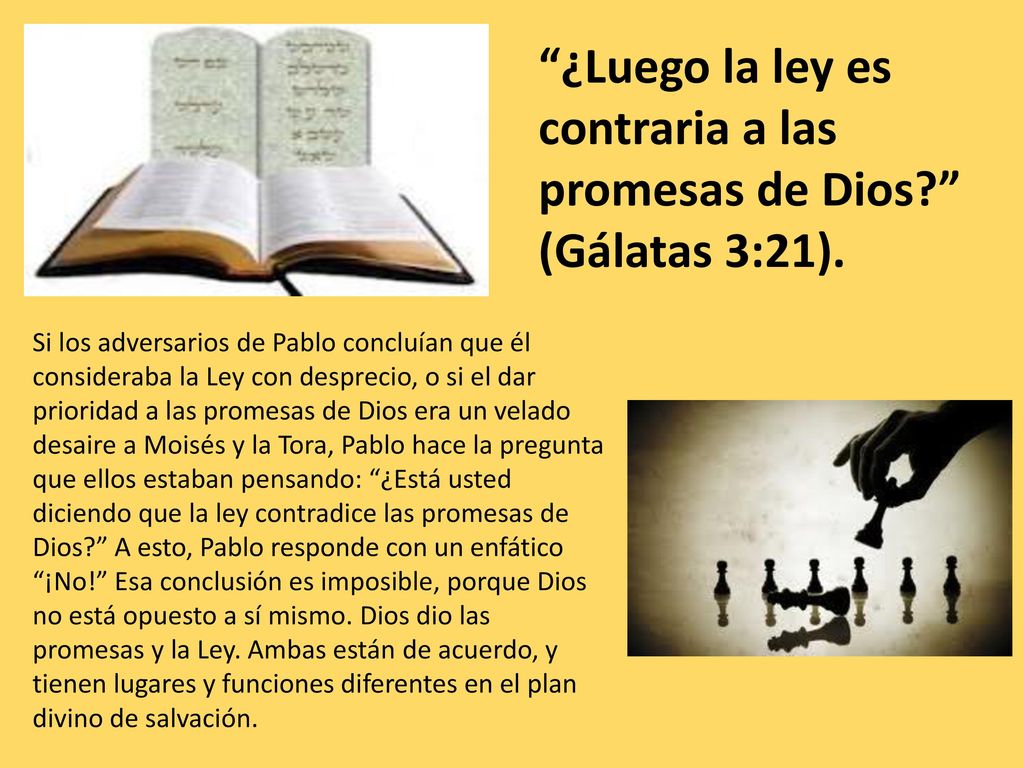 ¿Luego la ley es contraria a las promesas de Dios (Gálatas 3:21).