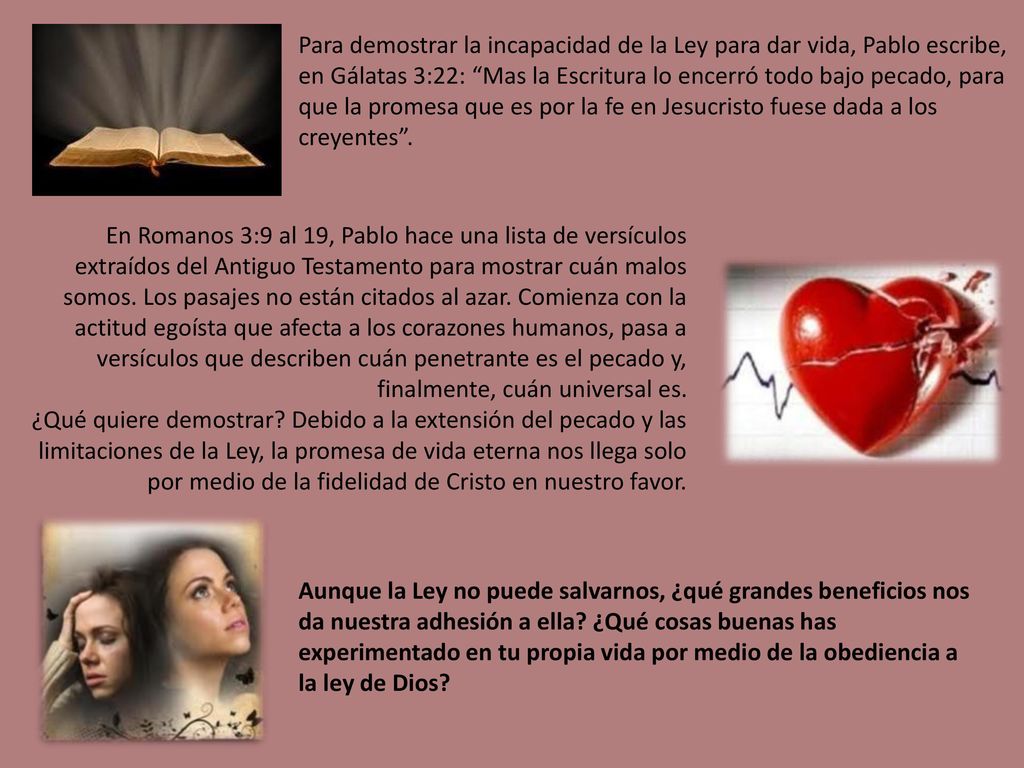 Para demostrar la incapacidad de la Ley para dar vida, Pablo escribe, en Gálatas 3:22: Mas la Escritura lo encerró todo bajo pecado, para que la promesa que es por la fe en Jesucristo fuese dada a los creyentes .