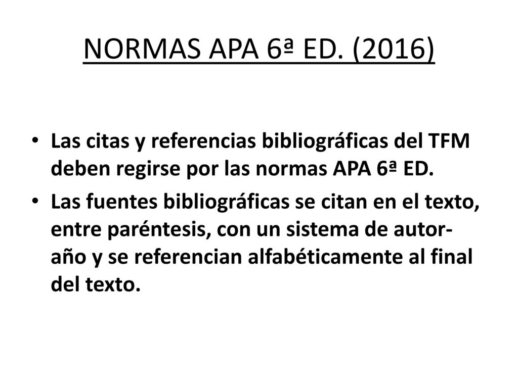 NORMAS APA 6ª ED. (2016) Las citas y referencias bibliográficas del TFM deben regirse por las normas APA 6ª ED.