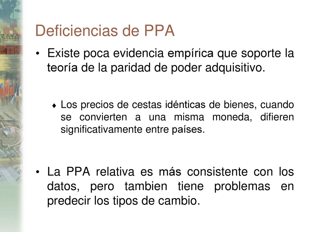 Deficiencias de PPA Existe poca evidencia empírica que soporte la teoría de la paridad de poder adquisitivo.