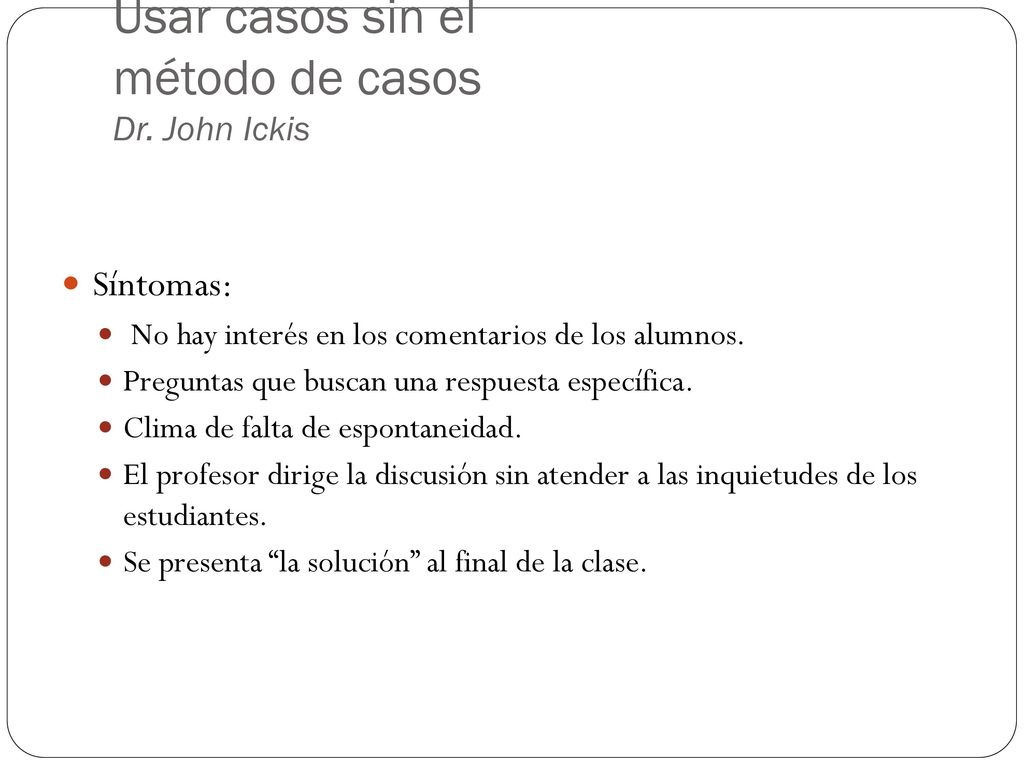 Usar casos sin el método de casos Dr. John Ickis