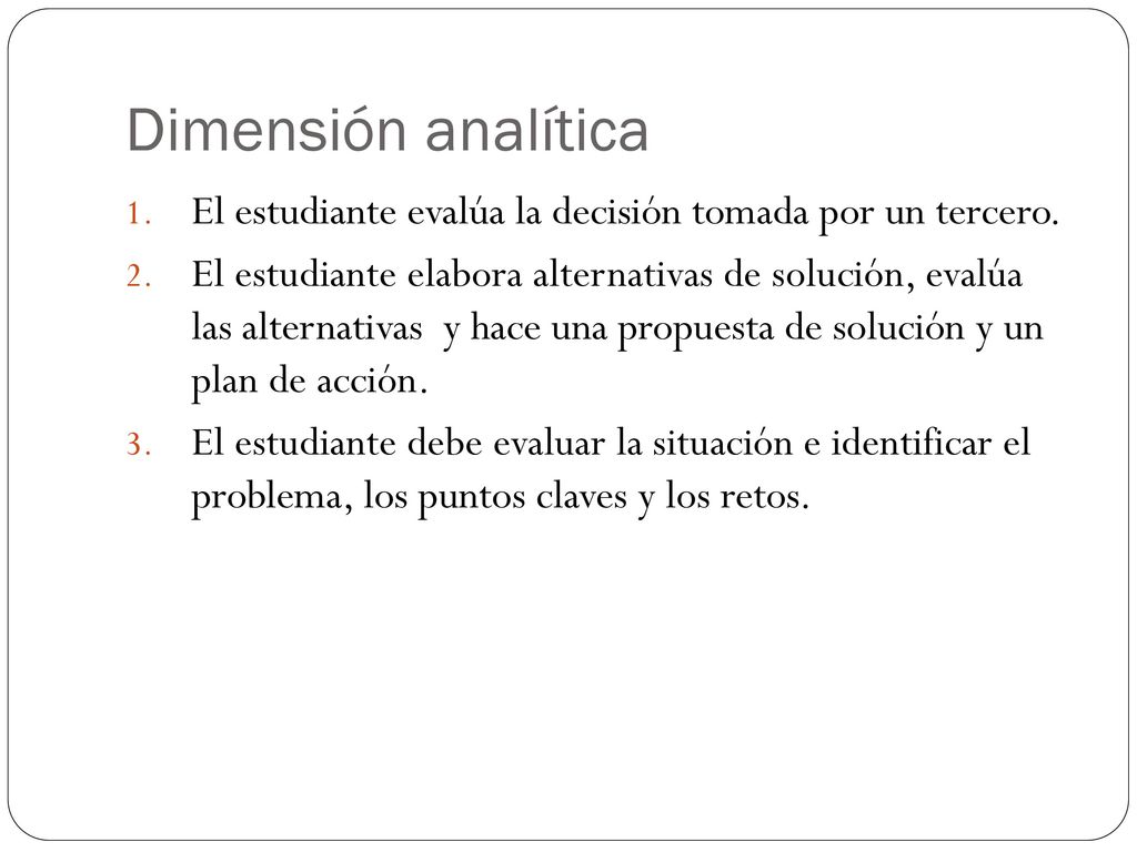Dimensión analítica El estudiante evalúa la decisión tomada por un tercero.