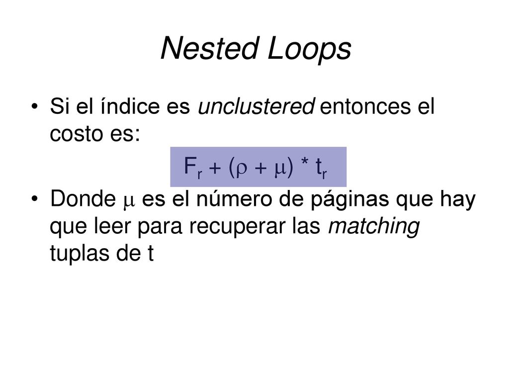 Nested Loops Si el índice es unclustered entonces el costo es: